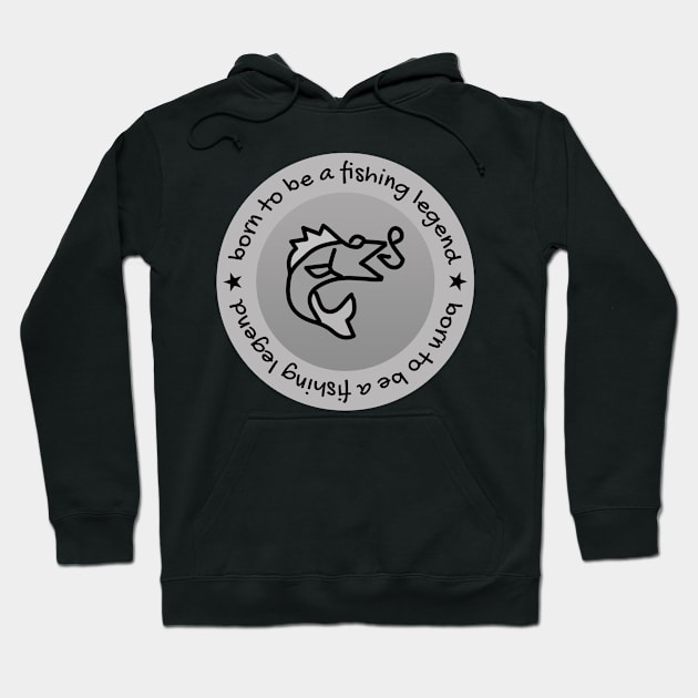 Born to be a Fishing Legend, Fishing lover Hoodie by atlShop